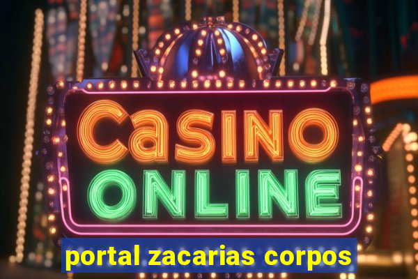 portal zacarias corpos